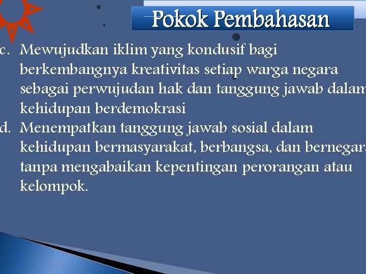 c. Mewujudkan iklim yang kondusif bagi berkembangnya kreativitas setiap warga negara sebagai perwujudan hak