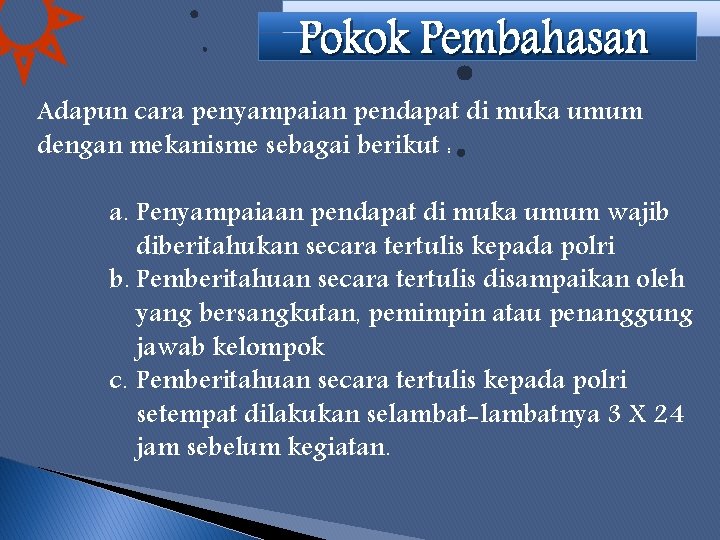 Adapun cara penyampaian pendapat di muka umum dengan mekanisme sebagai berikut : a. Penyampaiaan