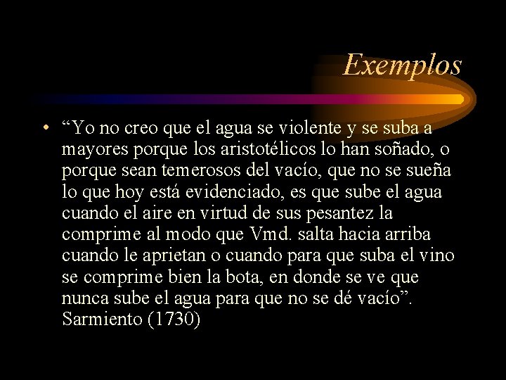 Exemplos • “Yo no creo que el agua se violente y se suba a