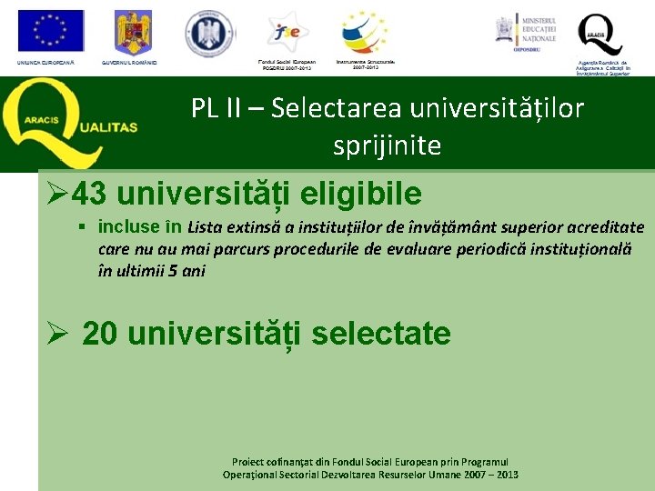 PL II – Selectarea universităților sprijinite Ø 43 universități eligibile § incluse în Lista PL II – Selectarea universităților sprijinite Ø 43 universități eligibile § incluse în Lista