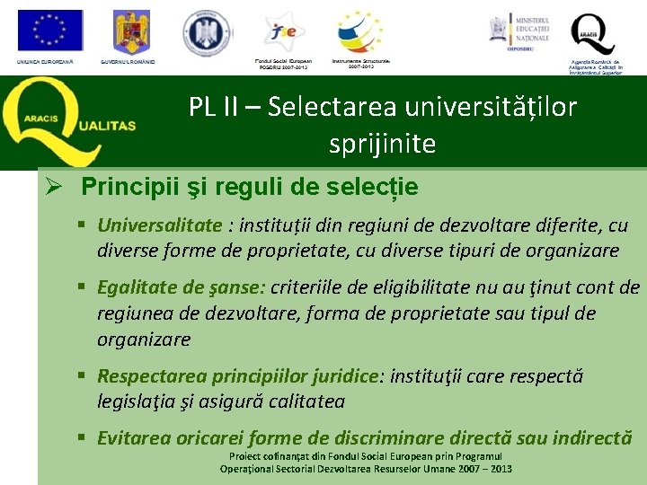 PL II – Selectarea universităților sprijinite Ø Principii şi reguli de selecție § Universalitate PL II – Selectarea universităților sprijinite Ø Principii şi reguli de selecție § Universalitate