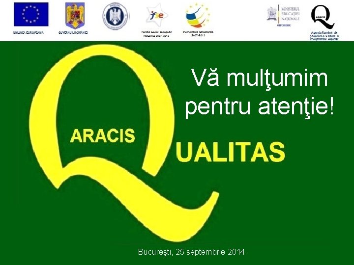 Vă mulţumim pentru atenţie! Bucureşti, 25 septembrie 2014 Vă mulţumim pentru atenţie! Bucureşti, 25 septembrie 2014