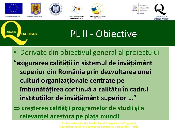 PL II - Obiective • Derivate din obiectivul general al proiectului “asigurarea calității în PL II - Obiective • Derivate din obiectivul general al proiectului “asigurarea calității în