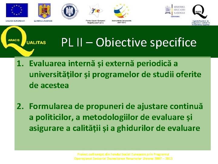 PL II – Obiective specifice 1. Evaluarea internă și externă periodică a universităților și PL II – Obiective specifice 1. Evaluarea internă și externă periodică a universităților și