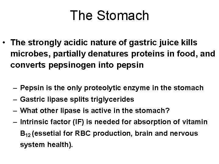 The Stomach • The strongly acidic nature of gastric juice kills microbes, partially denatures