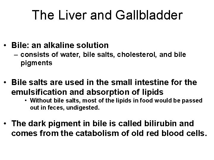 The Liver and Gallbladder • Bile: an alkaline solution – consists of water, bile