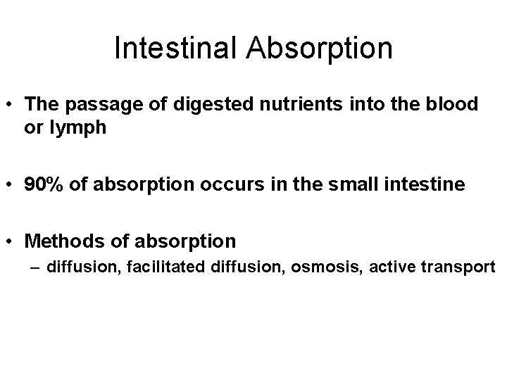 Intestinal Absorption • The passage of digested nutrients into the blood or lymph • Intestinal Absorption • The passage of digested nutrients into the blood or lymph •