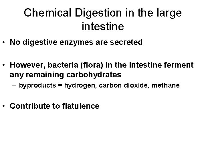 Chemical Digestion in the large intestine • No digestive enzymes are secreted • However,