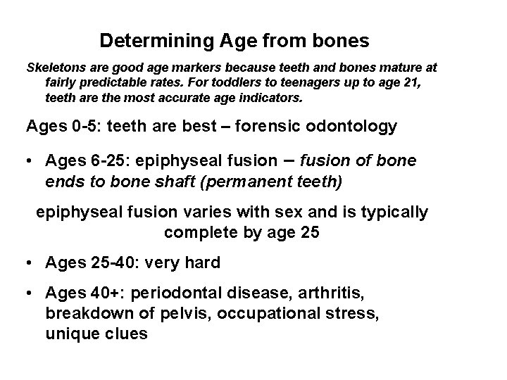 Determining Age from bones Skeletons are good age markers because teeth and bones mature