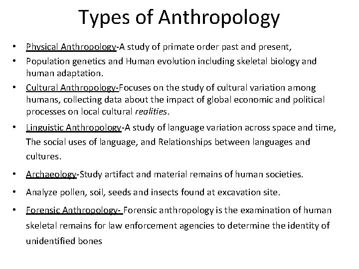 Types of Anthropology • Physical Anthropology-A study of primate order past and present, •