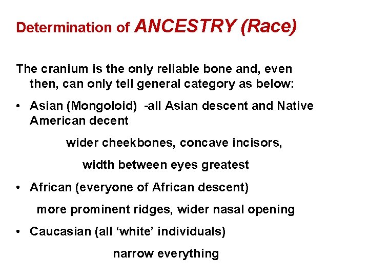 Determination of ANCESTRY (Race) of Race The cranium is the only reliable bone and,