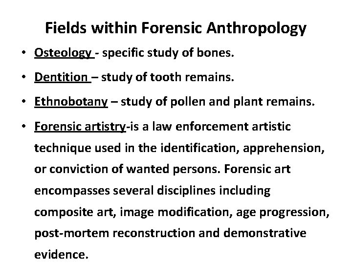 Fields within Forensic Anthropology • Osteology - specific study of bones. • Dentition –