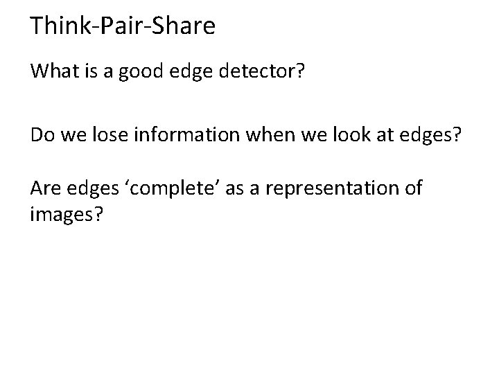 Think-Pair-Share What is a good edge detector? Do we lose information when we look