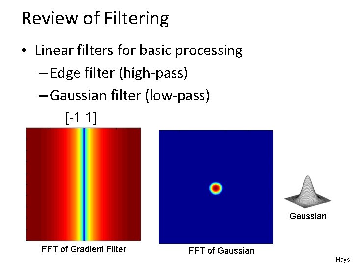 Review of Filtering • Linear filters for basic processing – Edge filter (high-pass) –