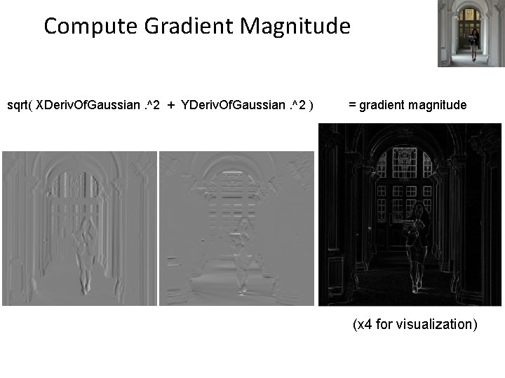 Compute Gradient Magnitude sqrt( XDeriv. Of. Gaussian. ^2 + YDeriv. Of. Gaussian. ^2 )