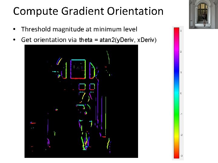 Compute Gradient Orientation • Threshold magnitude at minimum level • Get orientation via theta