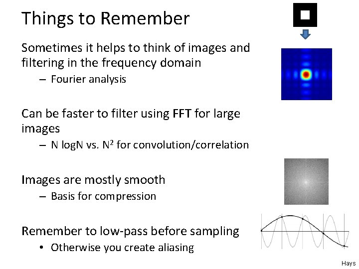 Things to Remember Sometimes it helps to think of images and filtering in the