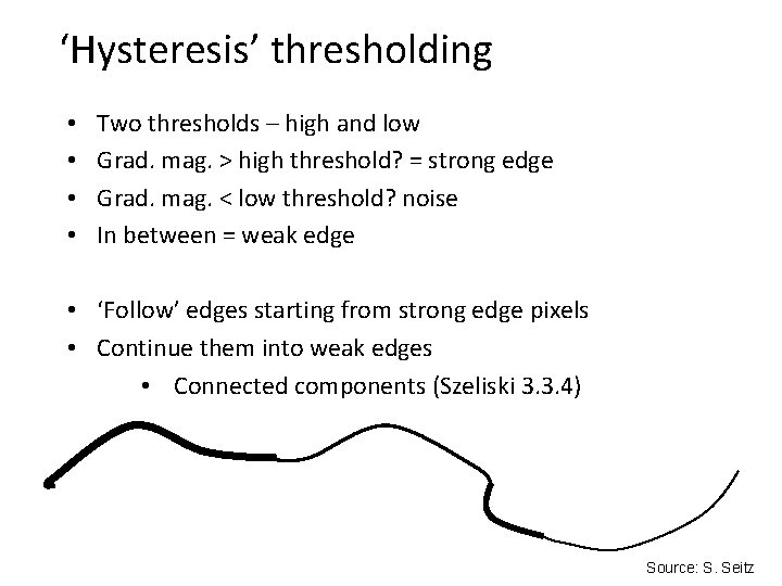 ‘Hysteresis’ thresholding • • Two thresholds – high and low Grad. mag. > high