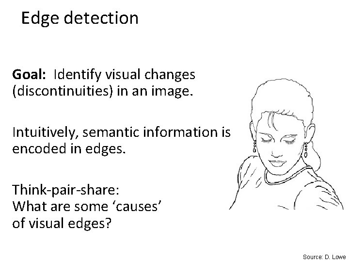 Edge detection Goal: Identify visual changes (discontinuities) in an image. Intuitively, semantic information is