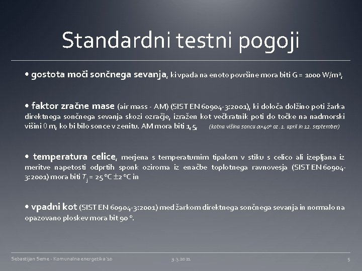 Standardni testni pogoji • gostota moči sončnega sevanja, ki vpada na enoto površine mora Standardni testni pogoji • gostota moči sončnega sevanja, ki vpada na enoto površine mora