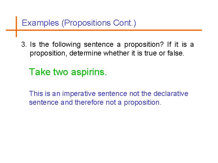 Examples (Propositions Cont. ) 3. Is the following sentence a proposition? If it is