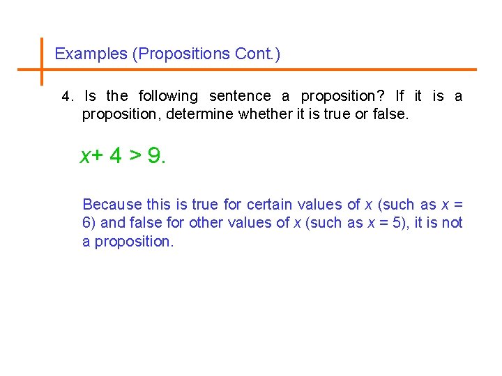 Examples (Propositions Cont. ) 4. Is the following sentence a proposition? If it is