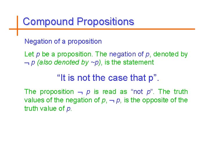 Compound Propositions Negation of a proposition Let p be a proposition. The negation of