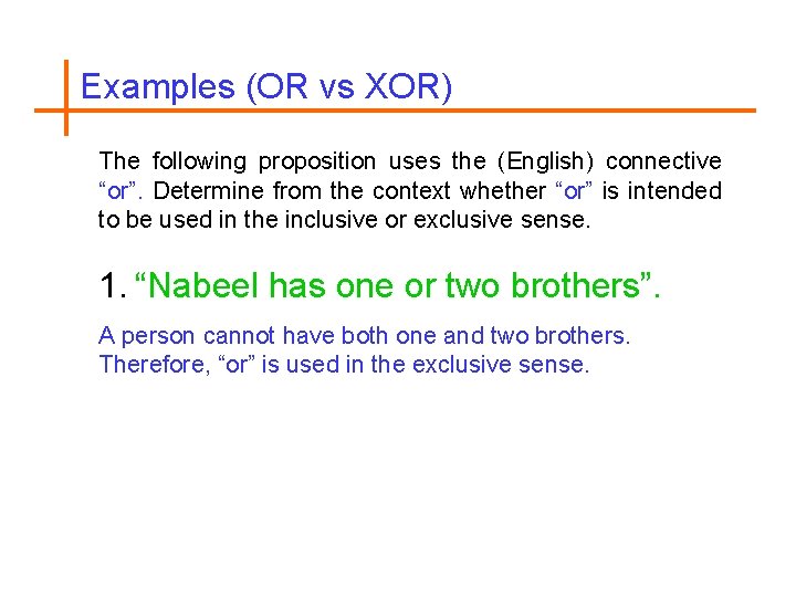 Examples (OR vs XOR) The following proposition uses the (English) connective “or”. Determine from