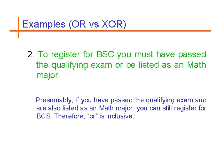 Examples (OR vs XOR) 2. To register for BSC you must have passed the