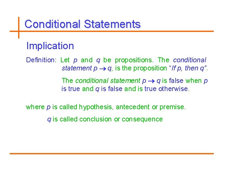 Conditional Statements Implication Definition: Let p and q be propositions. The conditional statement p