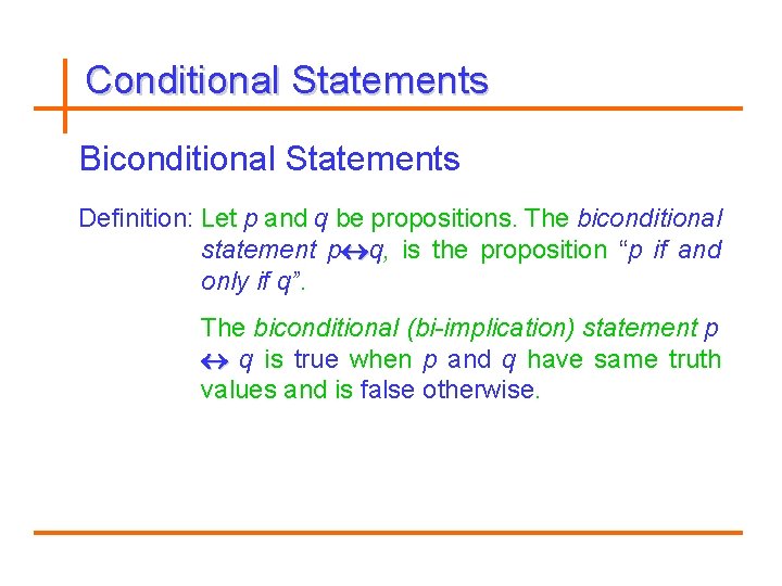 Conditional Statements Biconditional Statements Definition: Let p and q be propositions. The biconditional statement