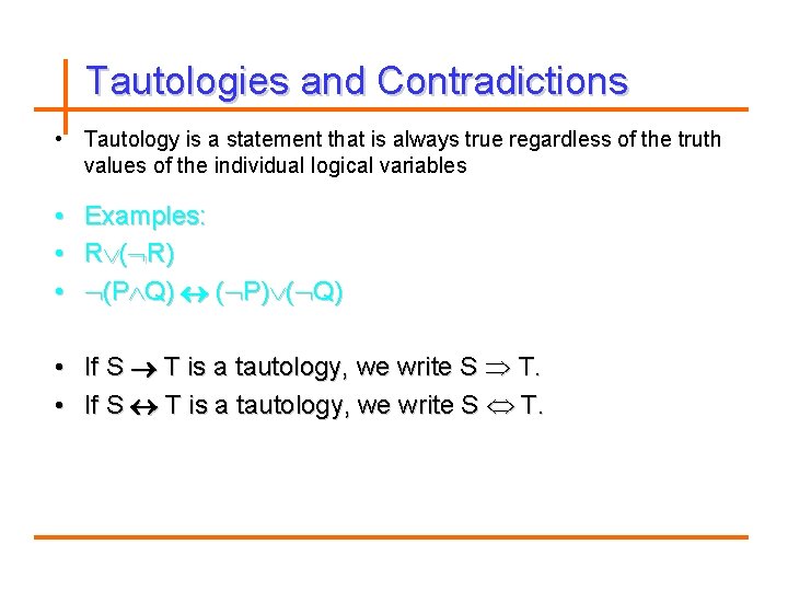Tautologies and Contradictions • Tautology is a statement that is always true regardless of