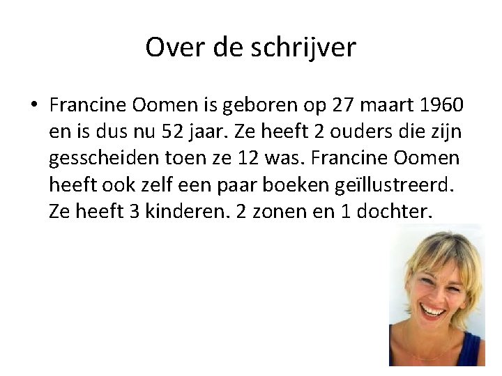 Over de schrijver • Francine Oomen is geboren op 27 maart 1960 en is