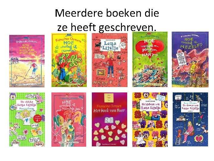 Meerdere boeken die ze heeft geschreven. 