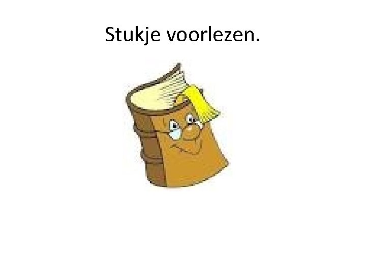 Stukje voorlezen. 