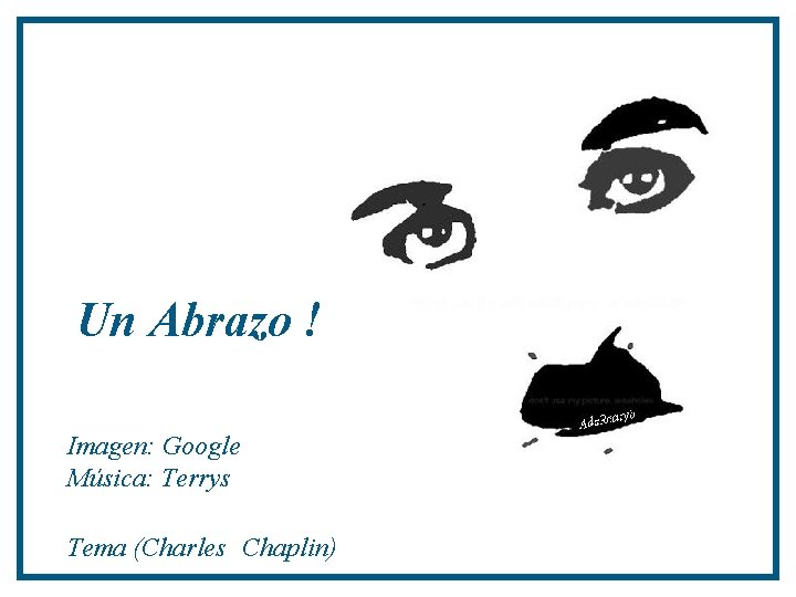 Un Abrazo ! Imagen: Google Música: Terrys Tema (Charles Chaplin) 