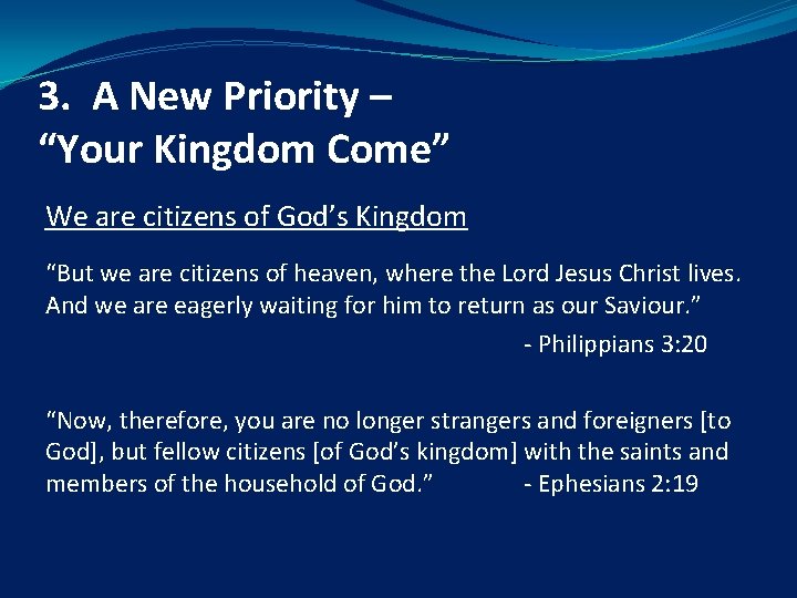 3. A New Priority – “Your Kingdom Come” We are citizens of God’s Kingdom