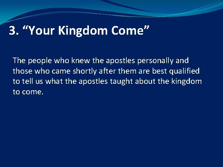 3. “Your Kingdom Come” The people who knew the apostles personally and those who