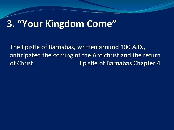 3. “Your Kingdom Come” The Epistle of Barnabas, written around 100 A. D. ,