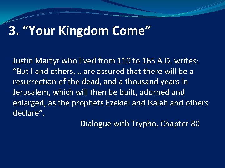 3. “Your Kingdom Come” Justin Martyr who lived from 110 to 165 A. D.