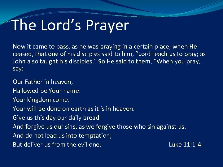 The Lord’s Prayer Now it came to pass, as he was praying in a