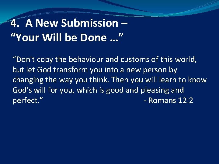 4. A New Submission – “Your Will be Done …” “Don't copy the behaviour