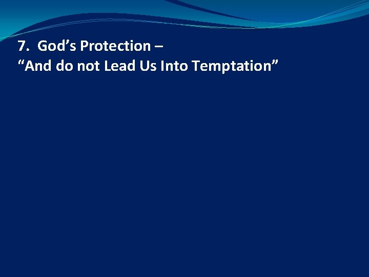 7. God’s Protection – “And do not Lead Us Into Temptation” 