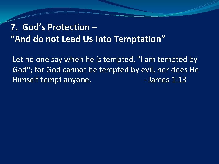 7. God’s Protection – “And do not Lead Us Into Temptation” Let no one