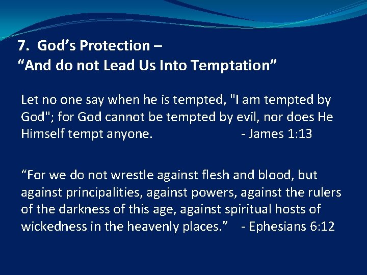 7. God’s Protection – “And do not Lead Us Into Temptation” Let no one