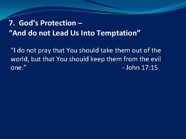 7. God’s Protection – “And do not Lead Us Into Temptation” “I do not