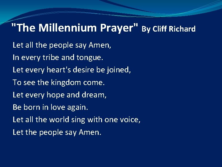 "The Millennium Prayer" By Cliff Richard Let all the people say Amen, In every