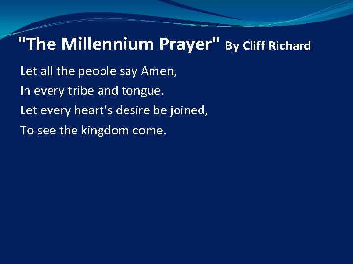 "The Millennium Prayer" By Cliff Richard Let all the people say Amen, In every