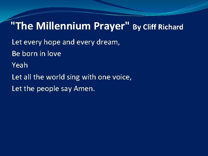 "The Millennium Prayer" By Cliff Richard Let every hope and every dream, Be born