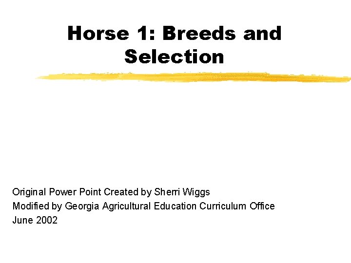 Horse 1: Breeds and Selection Original Power Point Created by Sherri Wiggs Modified by